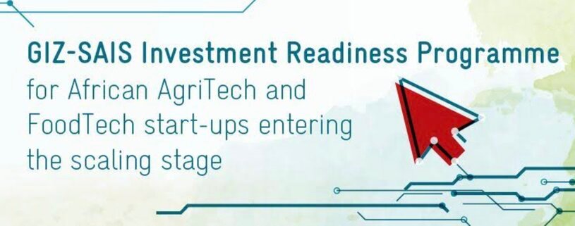 The GIZ-SAIS Investment Readiness Programme for Agtech Start-ups in Africa.