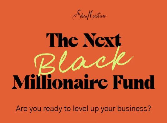 SheaMoisture Next Black Millionaire Fund Grant 2021 (up to $100,000)
