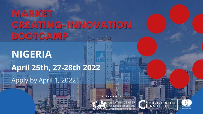 MIT Legatum Center/Clayton Christensen Institute Market Creating Innovation Bootcamp 2022 for early-stage Entrepreneurs